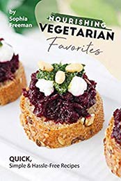 Nourishing Vegetarian Favorites by Sophia Freeman [EPUB: B082P5KZC7]