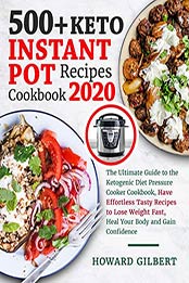 500+ Keto Instant Pot Recipes Cookbook 2020 by Howard Gilbert [EPUB: B082P67WKF]