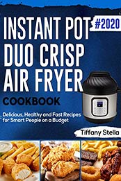 Instant Pot Duo Crisp Air Fryer Cookbook #2020 by Tiffany Stella [EPUB: B082P74B7B]