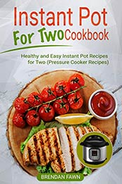 Instant Pot for Two Cookbook by Brendan Fawn