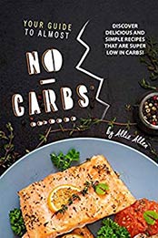 Your Guide to Almost No-Carbs by Allie Allen
