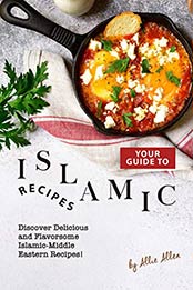 Your Guide to Islamic Recipes by Allie Allen