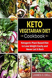 Keto Vegetarian Diet Cookbook by James C. Dell
