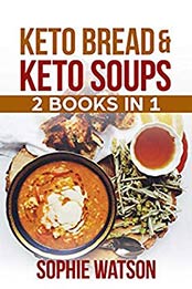 KETO BREAD & SOUPS - 2 BOOKS IN 1 by Sophie Watson
