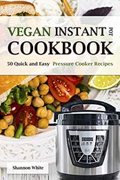 Vegan Instant Pot Cookbook by Shannon White