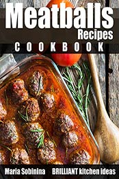 Meatballs Recipes Cookbook by Maria SobininaMeatballs Recipes Cookbook by Maria Sobinina