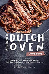 Beginner Dutch Oven Cookbook by Barbara Riddle