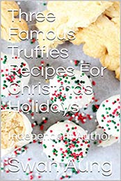 Three Famous Truffles Recipes For Christmas Holidays by Swan Aung