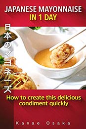 Japanese Mayonnaise in 1 Day by Kanae Osaka [PDF: B082XSSG1N]