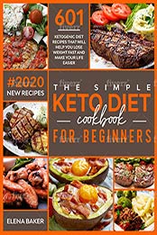The Simple Keto Diet Cookbook For Beginners by Elena Baker