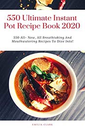 550 Ultimate Instant Pot Recipe Book 2020 by Emilia Clark