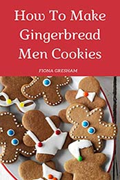 How To Make Gingerbread Men Cookies by Fiona Gresham