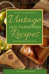 Vintage Old-Fashioned Recipes by Allyson Harris