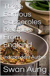 Three Famous Casseroles Recipes From England by Swan Aung