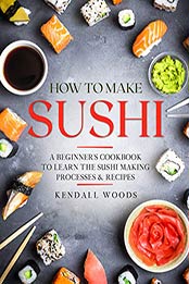 How to Make Sushi by Kendall Woods