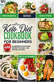 The Super Easy Keto Diet Cookbook for Beginners by Dr. Clay Skinner