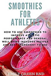 Smoothies for athletes by EMILY GREEN RND 
