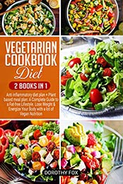 Vegetarian cookbook diet by Dorothy Fox [EPUB: B08336N6PT]