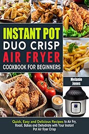 Instant Pot Duo Crisp Air fryer Cookbook For Beginners by Melanie Jones [PDF: B08339K5C6]