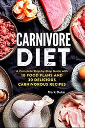 Carnivore Diet by Mark Duke [PDF: B0833CC62B]