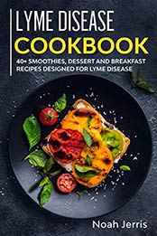 Lyme Disease Cookbook by Noah Jerris