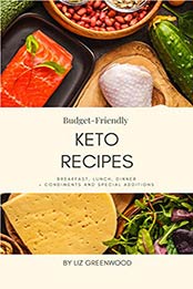 Budget-Friendly Keto Recipes by Liz Greenwood [PDF: B08358V2GW]