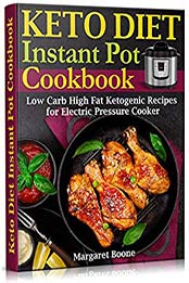Keto Diet Instant Pot Cookbook by Margaret Boone