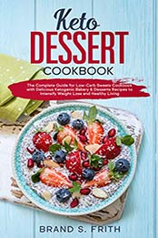 Keto Dessert Cookbook by Brand S. Frith [EPUB: B083716MM5]