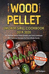 Wood Pellet Smoker Grill Cookbook 2019-2020 by Jeff Rodgers