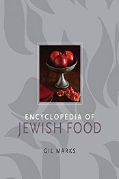 Encyclopedia of Jewish Food by Gil Marks [EPUB: 0470391308]