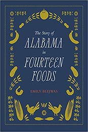 The Story of Alabama in Fourteen Foods by Emily Blejwas [PDF: 0817320199]
