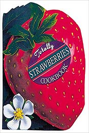 Totally Strawberries Cookbook by Helene Siegel, Karen Gillingham