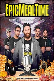 Epic Meal Time by Harley Morenstein, Josh Elkin