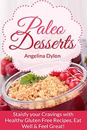 Paleo Desserts by Angelina Dylon [EPUB: 1505777372]
