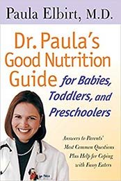Dr. Paula's Good Nutrition Guide For Babies, Toddlers, And Preschoolers by Paula Elbirt