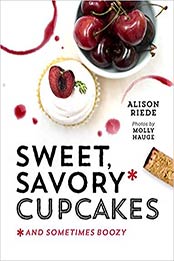 Sweet, Savory, and Sometimes Boozy Cupcakes by Alison Riede