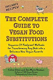 The Complete Guide to Vegan Food Substitutions by Celine Steen, Joni Marie Newman