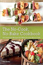 The No-Cook No-Bake Cookbook by Matt Kadey