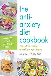 The Anti-Anxiety Diet Cookbook by Ali Miller RD LD CDE
