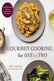 Gourmet Cooking for One or Two by April Anderson