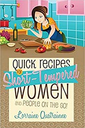 Quick Recipes for Short-Tempered Women and People on the Go! by Lorraine Quatrainne