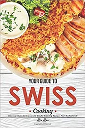 Your Guide to Swiss Cooking by Allie Allen