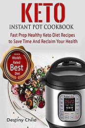 Keto Instant Pot Cookbook by Destiny Child [EPUB: 1703183797]
