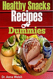 Healthy Snacks Recipes for Dummies by Dr. Anna Welsh [EPUB: 1703652711]