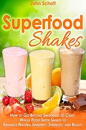 Super Food Shakes by John Schott