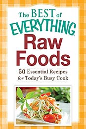 Raw Foods: 50 Essential Recipes for Today's Busy Cook (The Best of Everything®) [EPUB: B007TOZJYC]