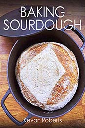 Baking Sourdough by Kevan Roberts