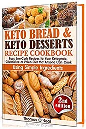 Keto Bread and Keto Desserts Recipe Cookbook by Thomas O’Neal
