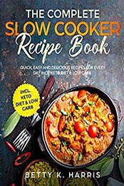 The Complete Slow Cooker Recipe Book by Betty K. Harris