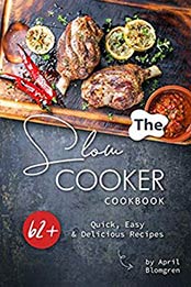 The Slow Cooker Cookbook by April Blomgren